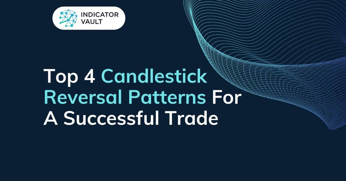 Top 4 Candlestick Reversal Patterns For A Successful Trade