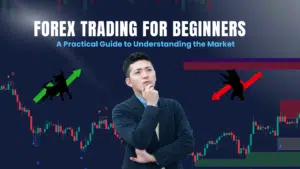Forex Trading for Beginners: A Practical Guide to Understanding the Market