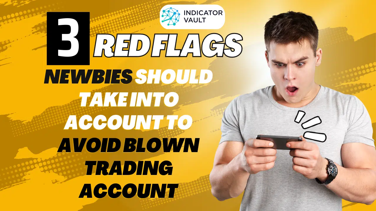 3 RED FLAGS NEWBIES SHOULD TAKE INTO ACCOUNT TO AVOID BLOWN TRADING ACCOUNT