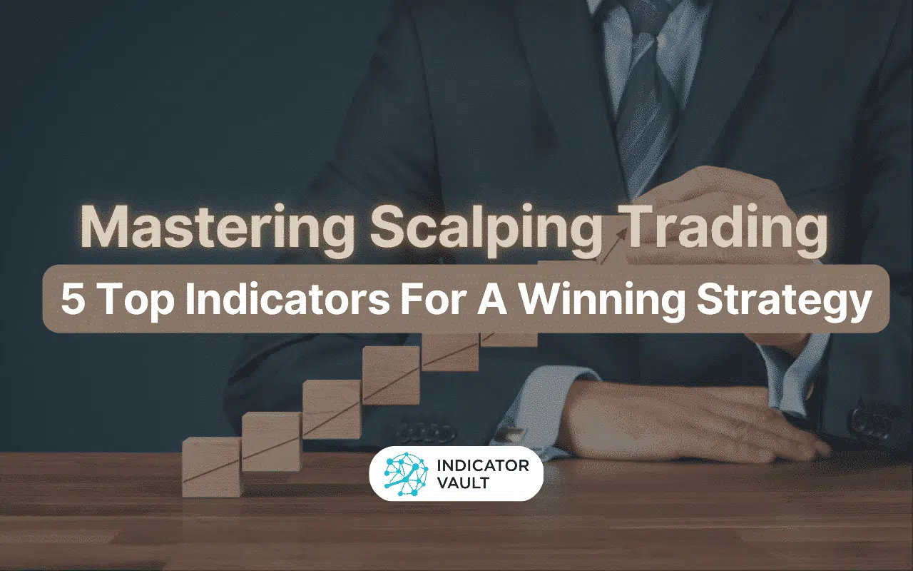 Mastering Scalping Trading: 5 Top Indicators For A Winning Strategy