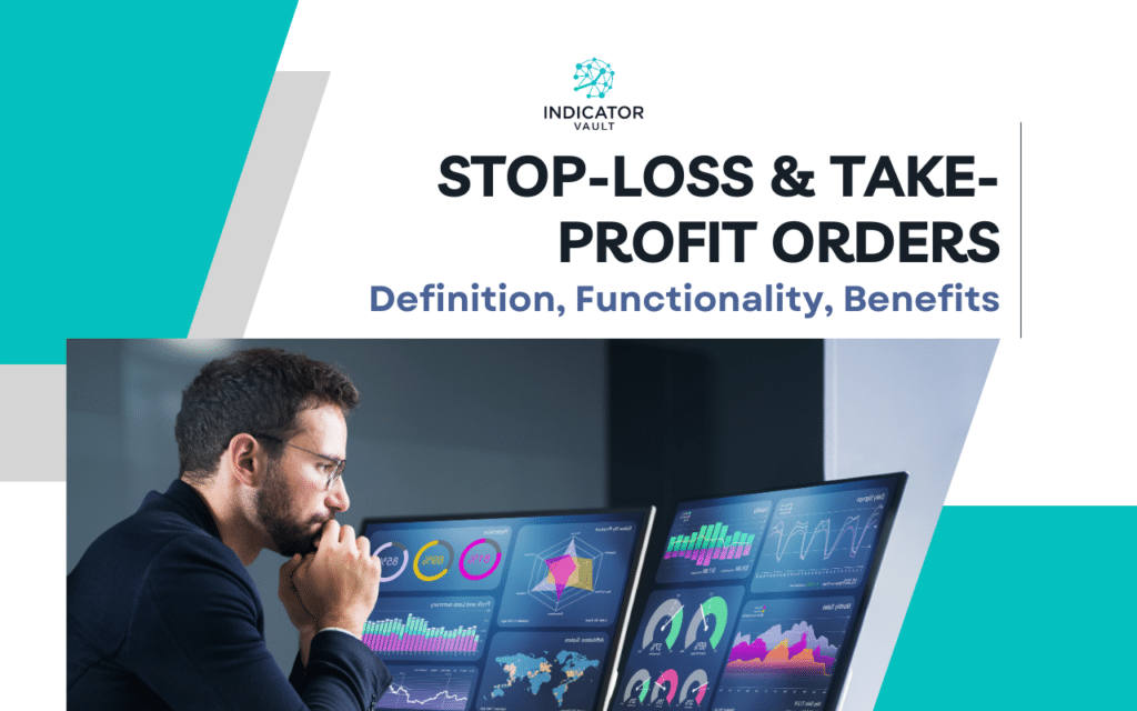 Definition, Functionality, and 4 Crucial Benefits of Stop-Loss and Take-Profit Orders