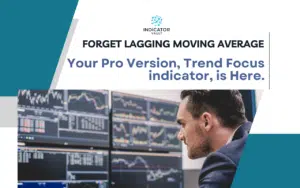Forget Lagging Moving Average — Your Pro Version, Trend Focus indicator, is Here.