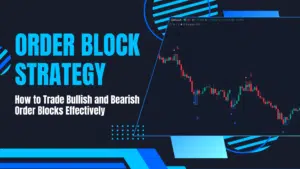 Order Block Strategy: How to Trade Bullish and Bearish Order Blocks Effectively