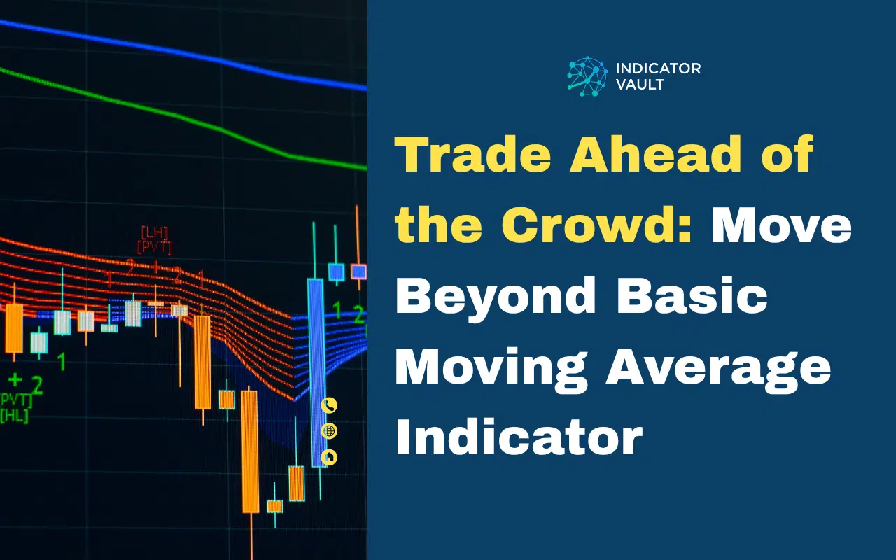 Trade Ahead of the Crowd: Move Beyond Basic Moving Average Indicator